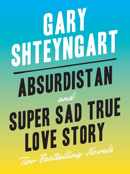 Title details for Absurdistan / Super Sad True Love Story by Gary Shteyngart - Available